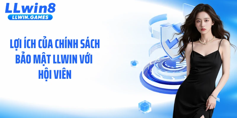 Lợi ích của chính sách bảo mật LLWIN với hội viên